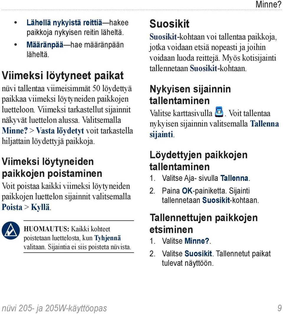 > Vasta löydetyt voit tarkastella hiljattain löydettyjä paikkoja.