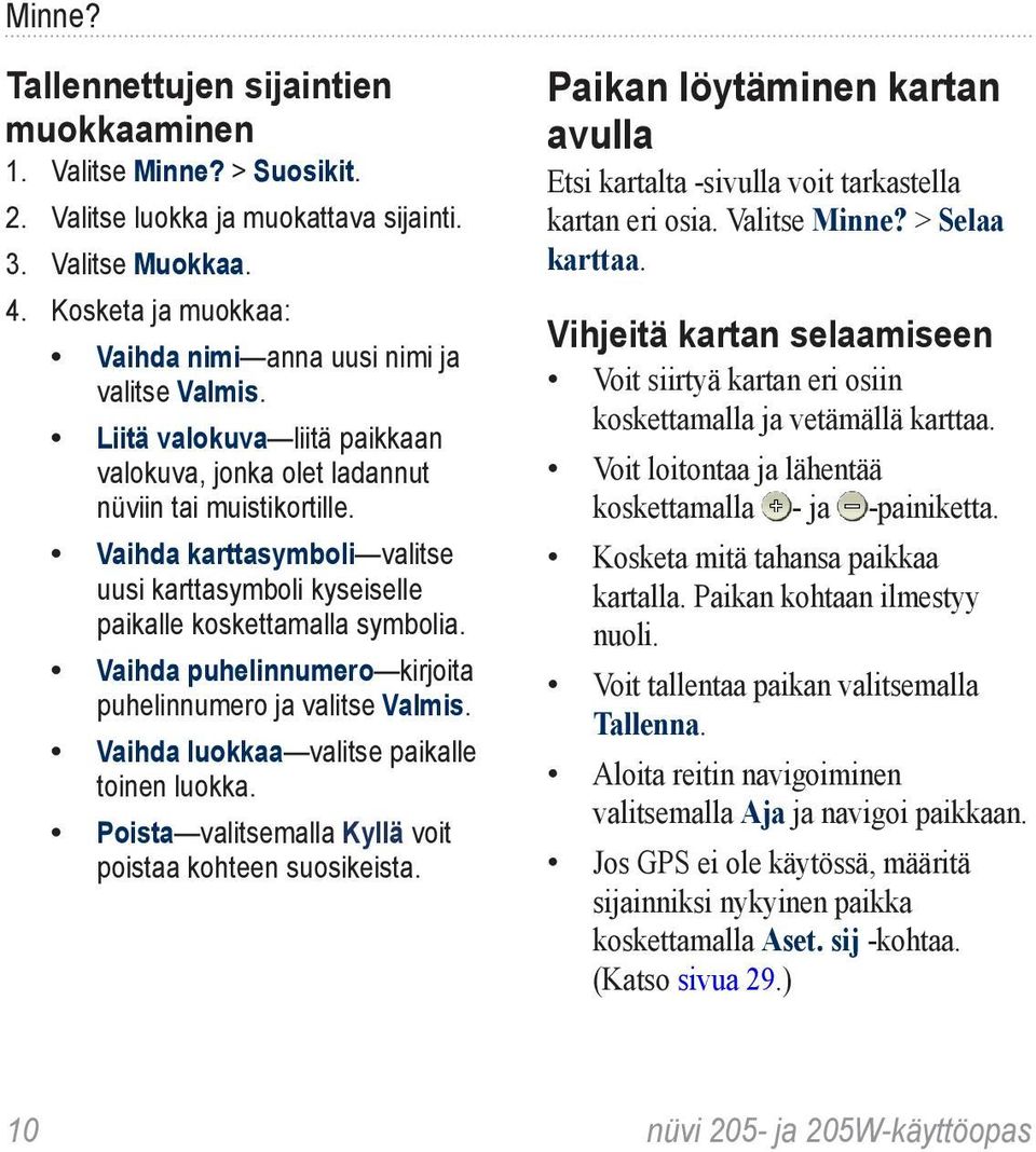 Vaihda karttasymboli valitse uusi karttasymboli kyseiselle paikalle koskettamalla symbolia. Vaihda puhelinnumero kirjoita puhelinnumero ja valitse Valmis.