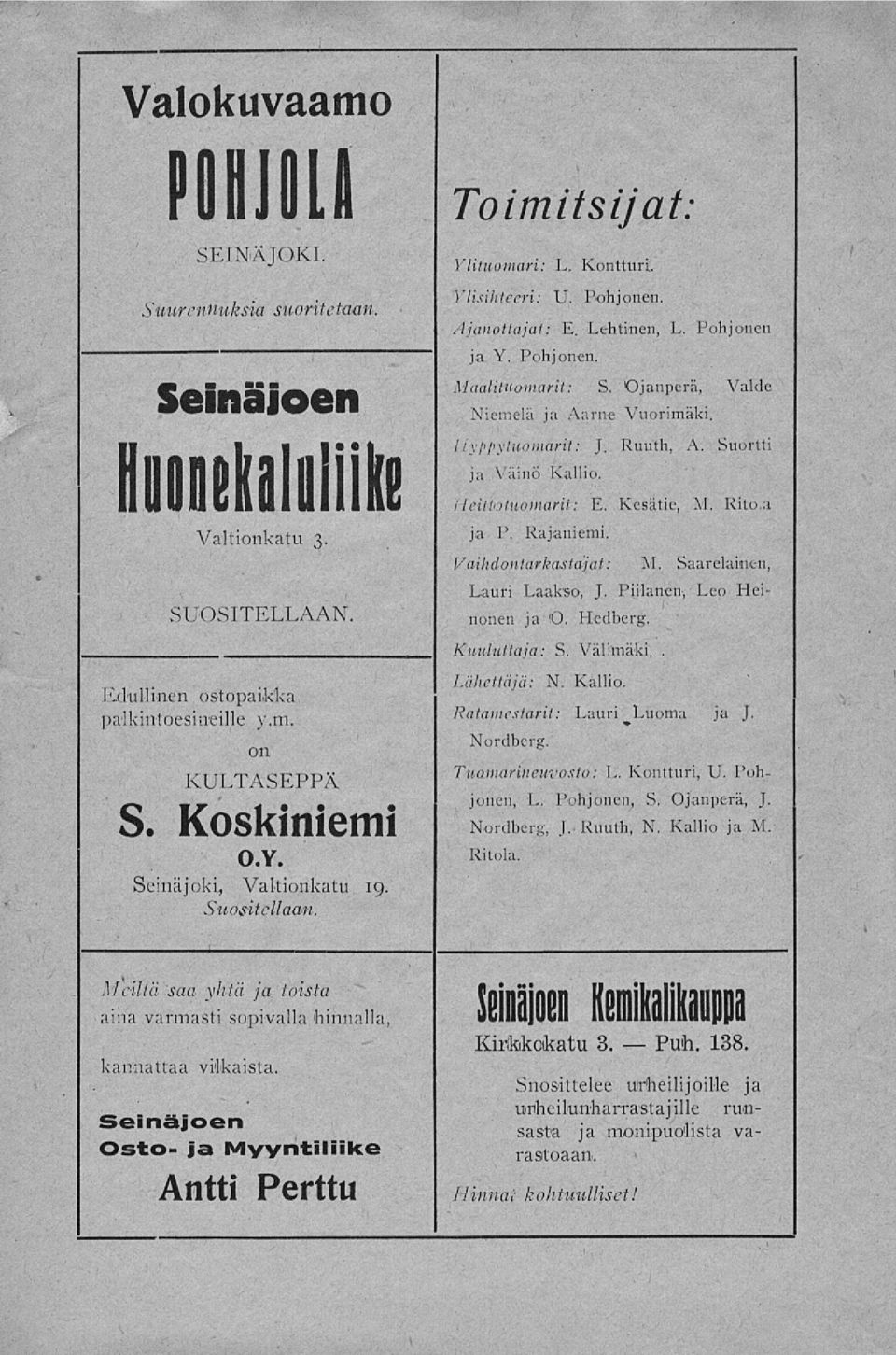 Ojanperä, Valde Niemelä ja Aarne Vuorimäki. l iyppylunmarii: J. Ruuth, A. Suorlti ja Väinö Kallio. i hittotuomarit: E. Kesätie, M. Rito.a ja P. Rajaniemi. Vaihdontarkastajat: M.