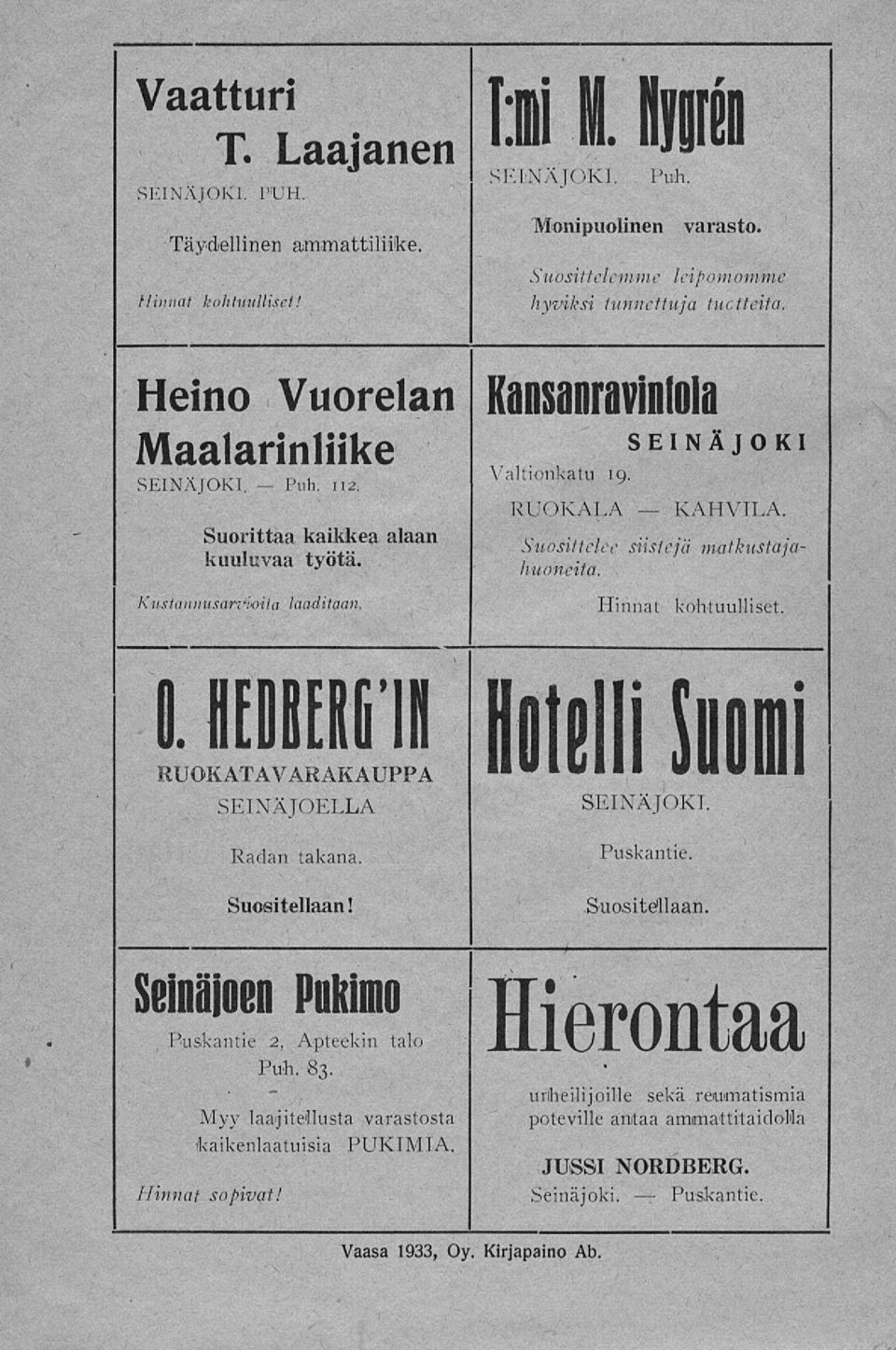 HHEIiII RUOKATAVARAKAUPPA SEINÄJOELLA Radan takana. Suositellaan! Hotelli Suomi. Puskantie..Suositellaan. «Pukimo Puskantie 2, Apteekin talo Puh. 83.