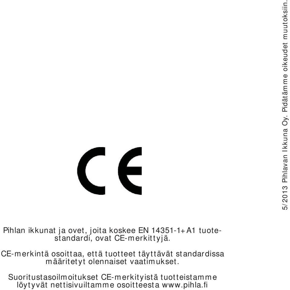 CE-merkintä osoittaa, että tuotteet täyttävät standardissa määritetyt olennaiset