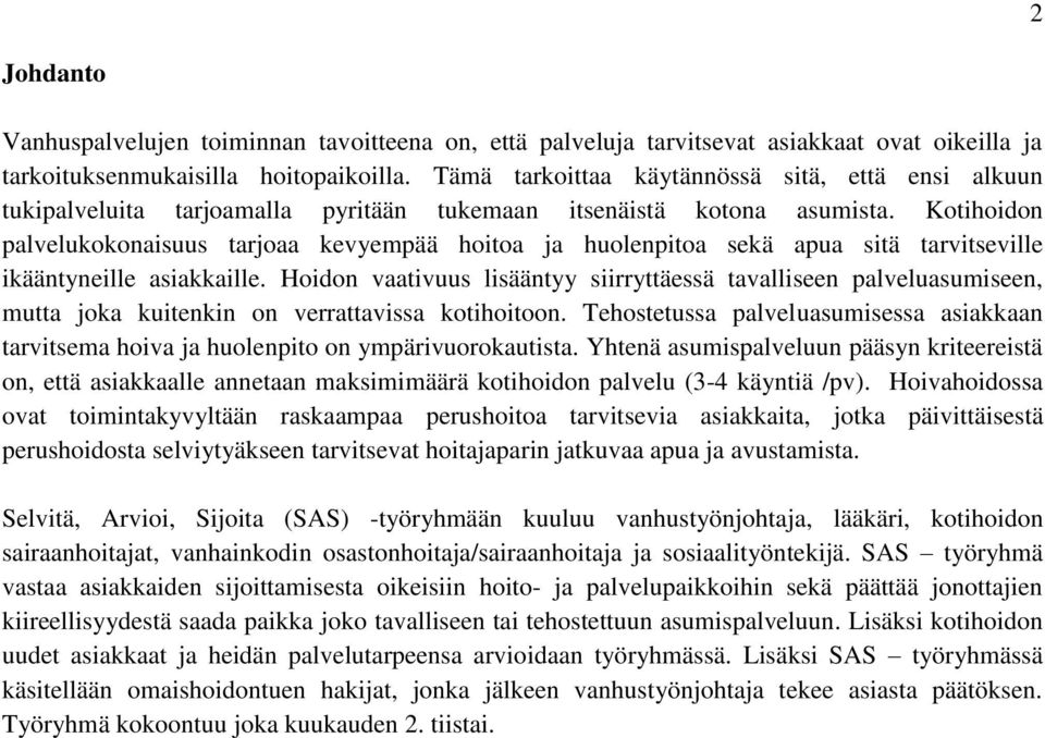 Kotihoidon palvelukokonaisuus tarjoaa kevyempää hoitoa ja huolenpitoa sekä apua sitä tarvitseville ikääntyneille asiakkaille.