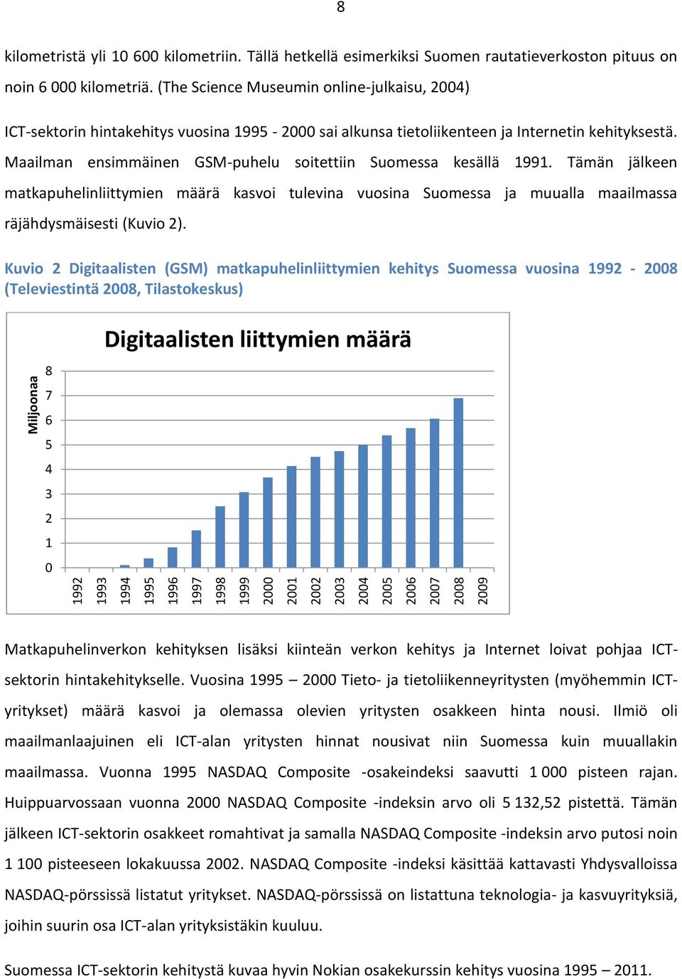 (The Science Museumin online-julkaisu, 2004) ICT-sektorin hintakehitys vuosina 1995-2000 sai alkunsa tietoliikenteen ja Internetin kehityksestä.