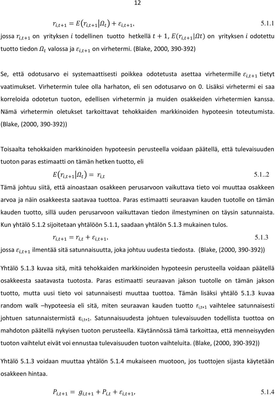 Lisäksi virhetermi ei saa korreloida odotetun tuoton, edellisen virhetermin ja muiden osakkeiden virhetermien kanssa.