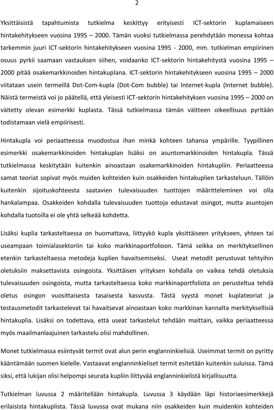 tutkielman empiirinen osuus pyrkii saamaan vastauksen siihen, voidaanko ICT-sektorin hintakehitystä vuosina 1995 2000 pitää osakemarkkinoiden hintakuplana.