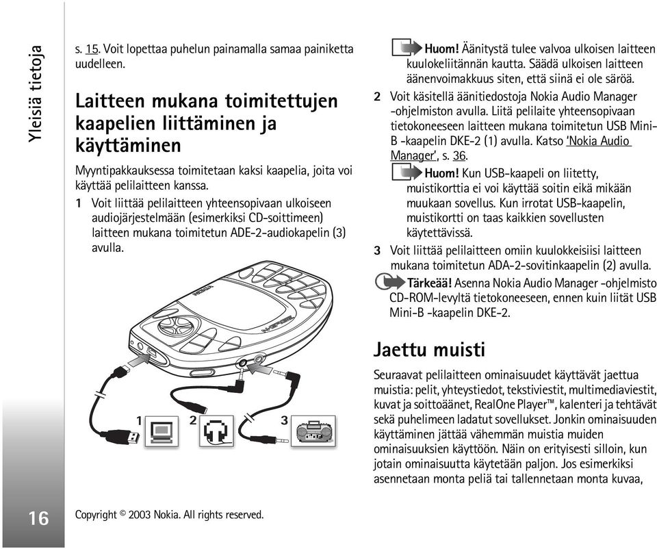 1 Voit liittää pelilaitteen yhteensopivaan ulkoiseen audiojärjestelmään (esimerkiksi CD-soittimeen) laitteen mukana toimitetun ADE-2-audiokapelin (3) avulla. Huom!