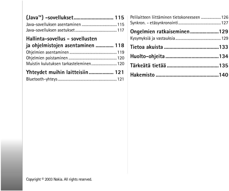 ..120 Muistin kulutuksen tarkasteleminen...120 Yhteydet muihin laitteisiin... 121 Bluetooth-yhteys.