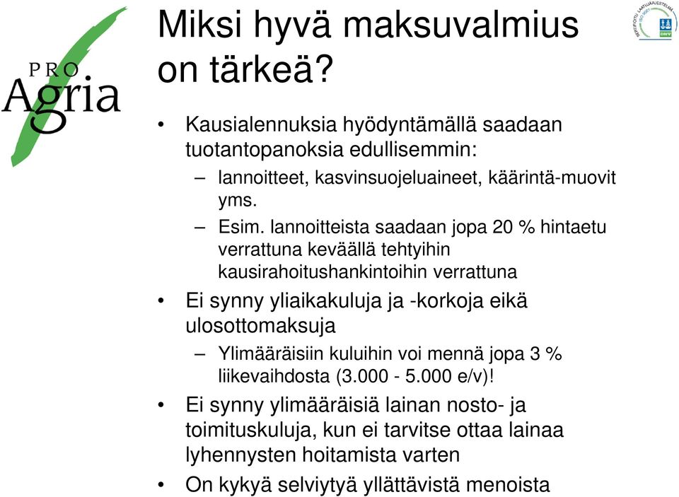 lannoitteista saadaan jopa 20 % hintaetu verrattuna keväällä tehtyihin kausirahoitushankintoihin verrattuna Ei synny yliaikakuluja ja