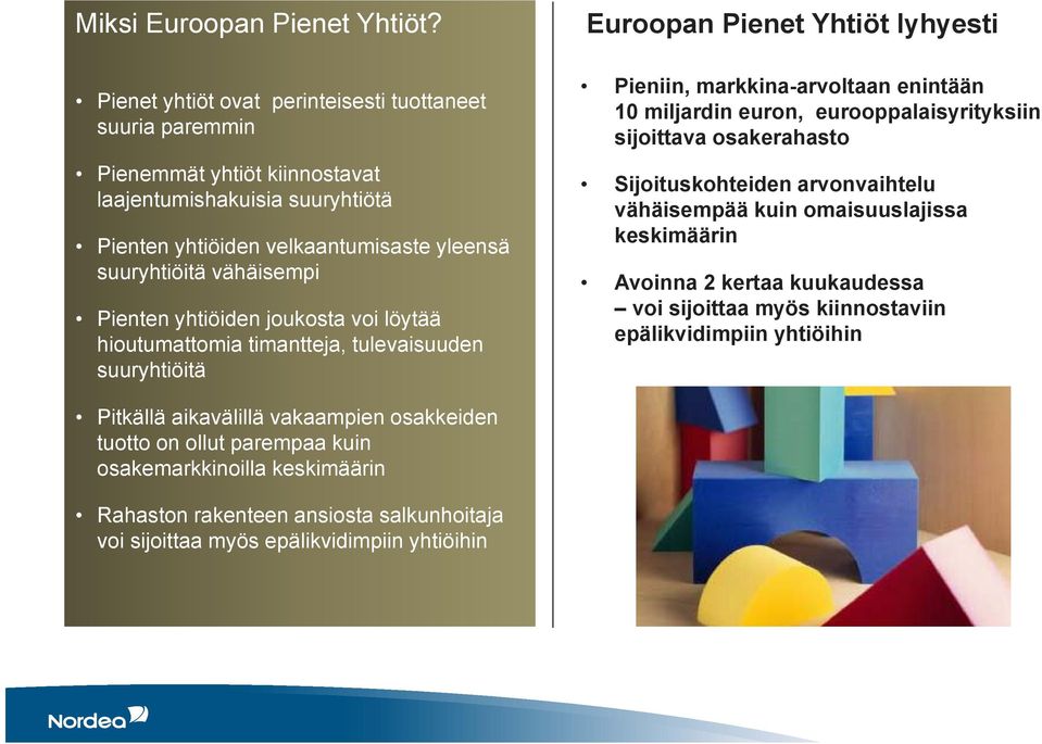 yhtiöiden joukosta voi löytää hioutumattomia timantteja, tulevaisuuden suuryhtiöitä Euroopan Pienet Yhtiöt lyhyesti Pieniin, markkina-arvoltaan enintään 10 miljardin euron, eurooppalaisyrityksiin