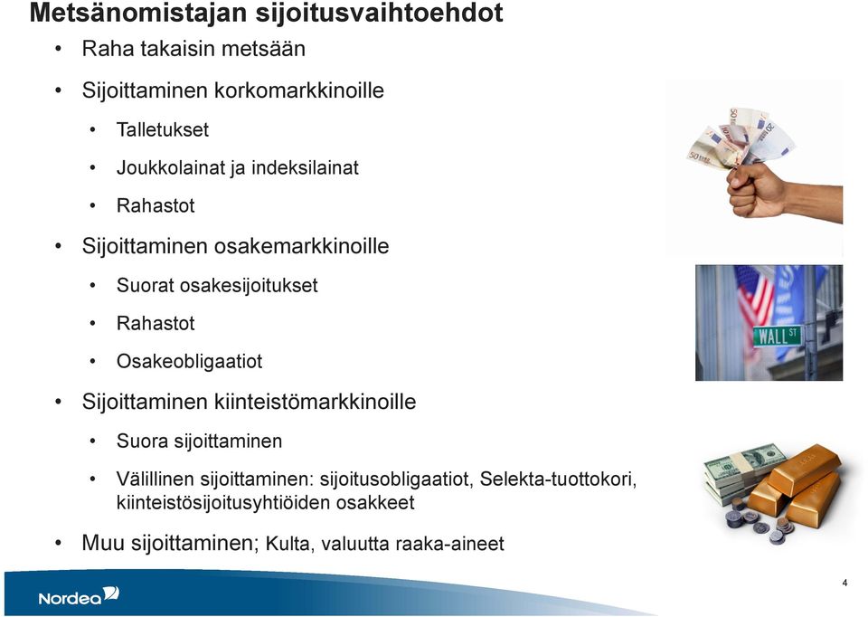 Osakeobligaatiot Sijoittaminen kiinteistömarkkinoille Suora sijoittaminen Välillinen sijoittaminen: