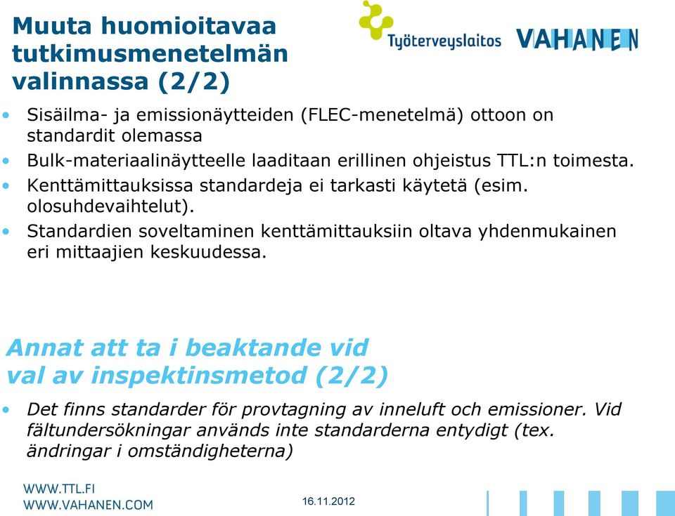 olosuhdevaihtelut). Standardien soveltaminen kenttämittauksiin oltava yhdenmukainen eri mittaajien keskuudessa.