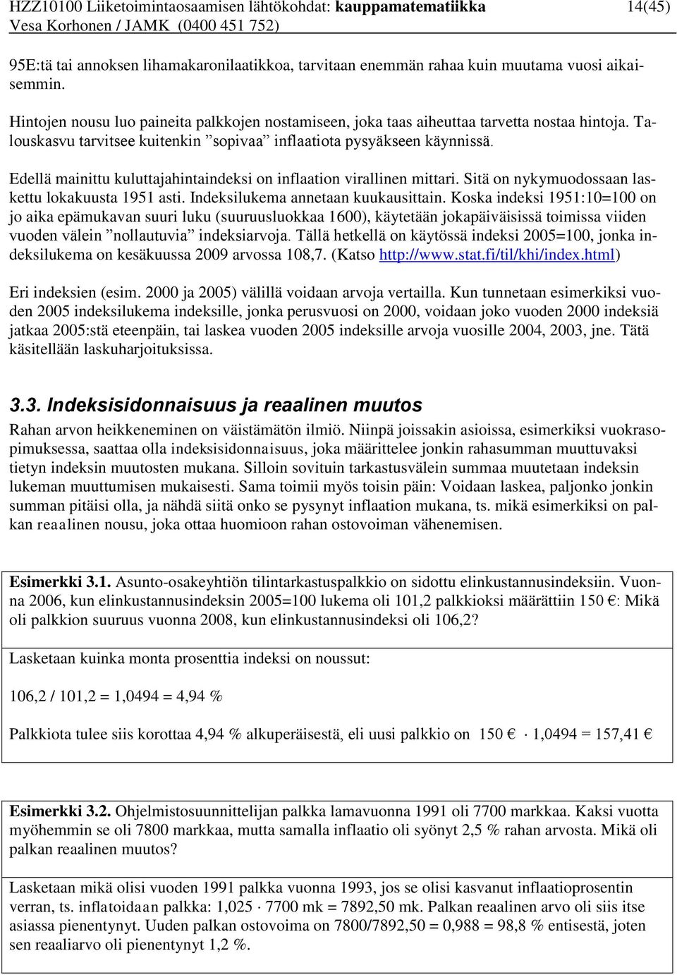 Edellä mainittu kuluttajahintaindeksi on inflaation virallinen mittari. Sitä on nykymuodossaan laskettu lokakuusta 1951 asti. Indeksilukema annetaan kuukausittain.