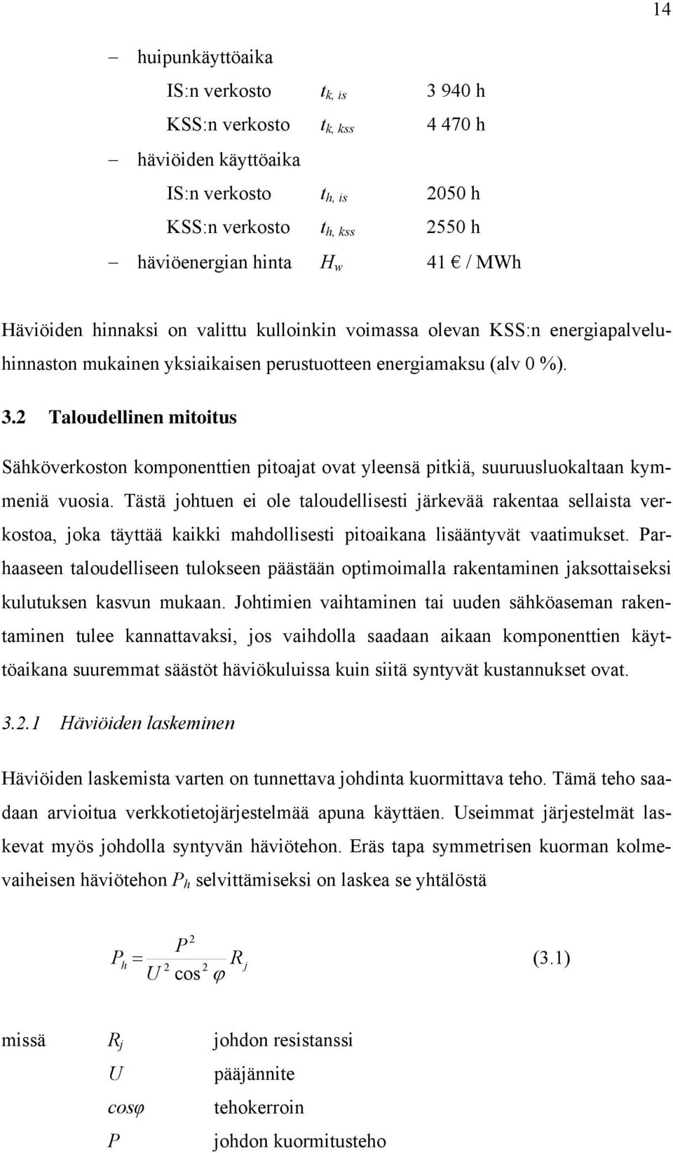 2 Taloudellinen mitoitus Sähköverkoston komponenttien pitoajat ovat yleensä pitkiä, suuruusluokaltaan kymmeniä vuosia.