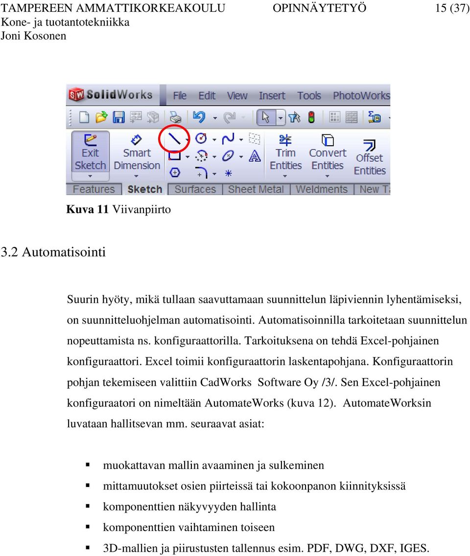 konfiguraattorilla. Tarkoituksena on tehdä Excel-pohjainen konfiguraattori. Excel toimii konfiguraattorin laskentapohjana. Konfiguraattorin pohjan tekemiseen valittiin CadWorks Software Oy /3/.