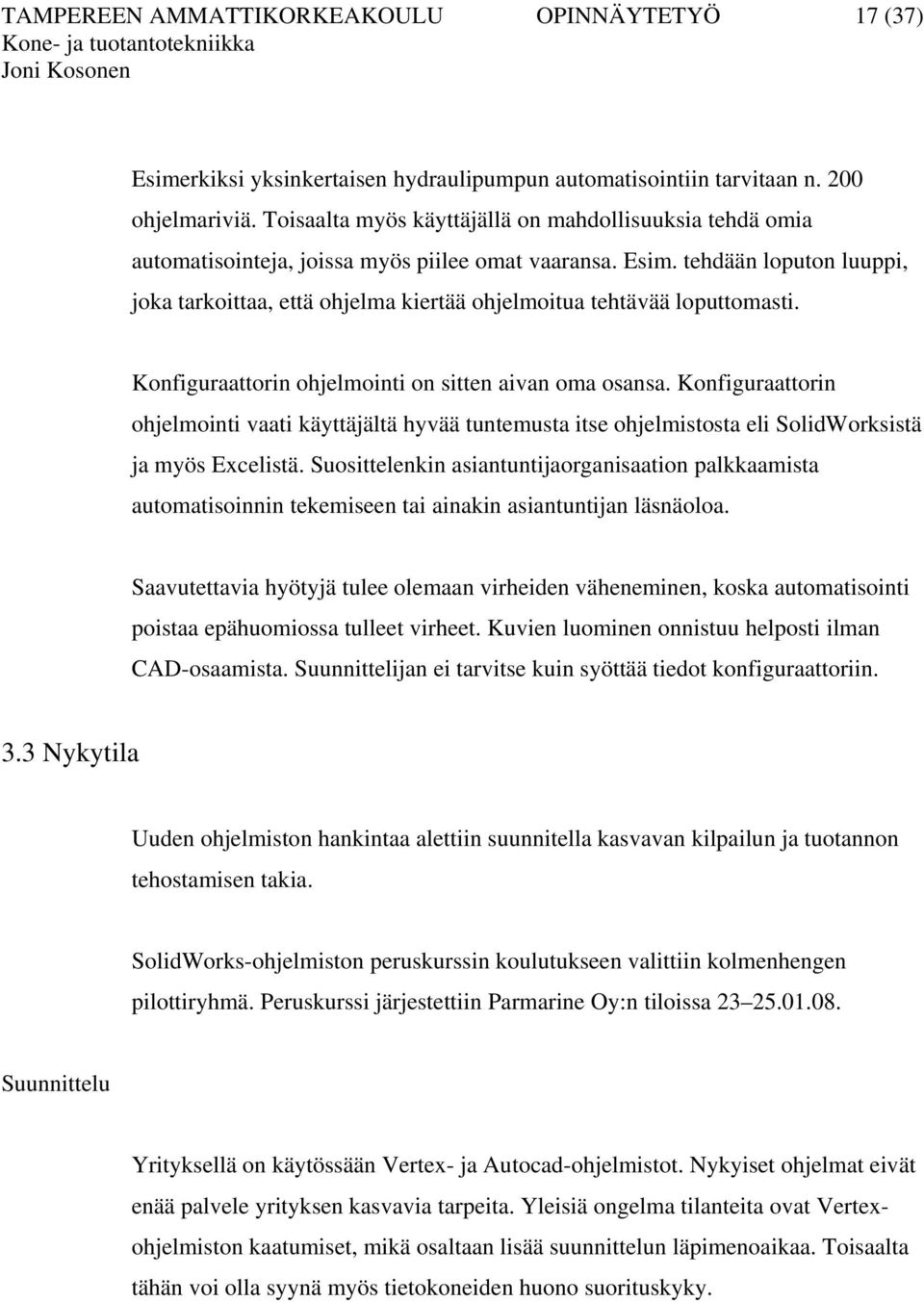 tehdään loputon luuppi, joka tarkoittaa, että ohjelma kiertää ohjelmoitua tehtävää loputtomasti. Konfiguraattorin ohjelmointi on sitten aivan oma osansa.