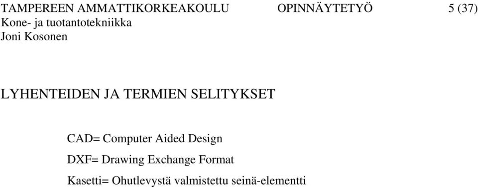 Computer Aided Design DXF= Drawing Exchange