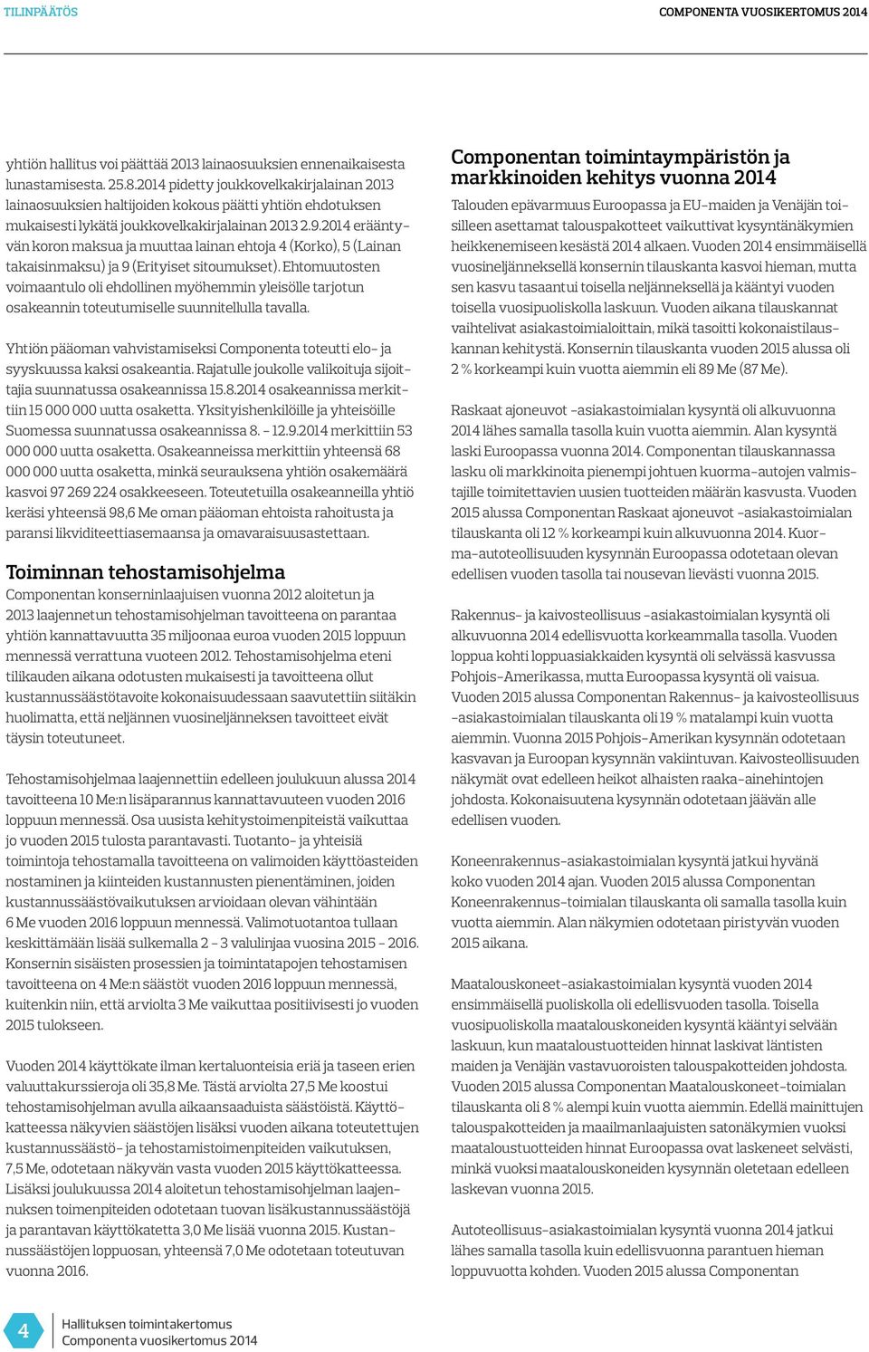 2014 erääntyvän koron maksua ja muuttaa lainan ehtoja 4 (Korko), 5 (Lainan takaisinmaksu) ja 9 (Erityiset sitoumukset).