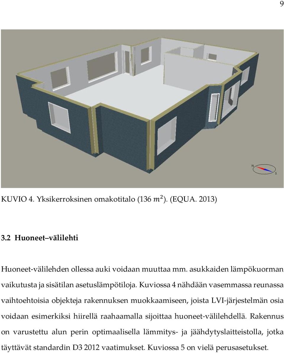 Kuviossa 4 nähdään vasemmassa reunassa vaihtoehtoisia objekteja rakennuksen muokkaamiseen, joista LVI-järjestelmän osia voidaan esimerkiksi