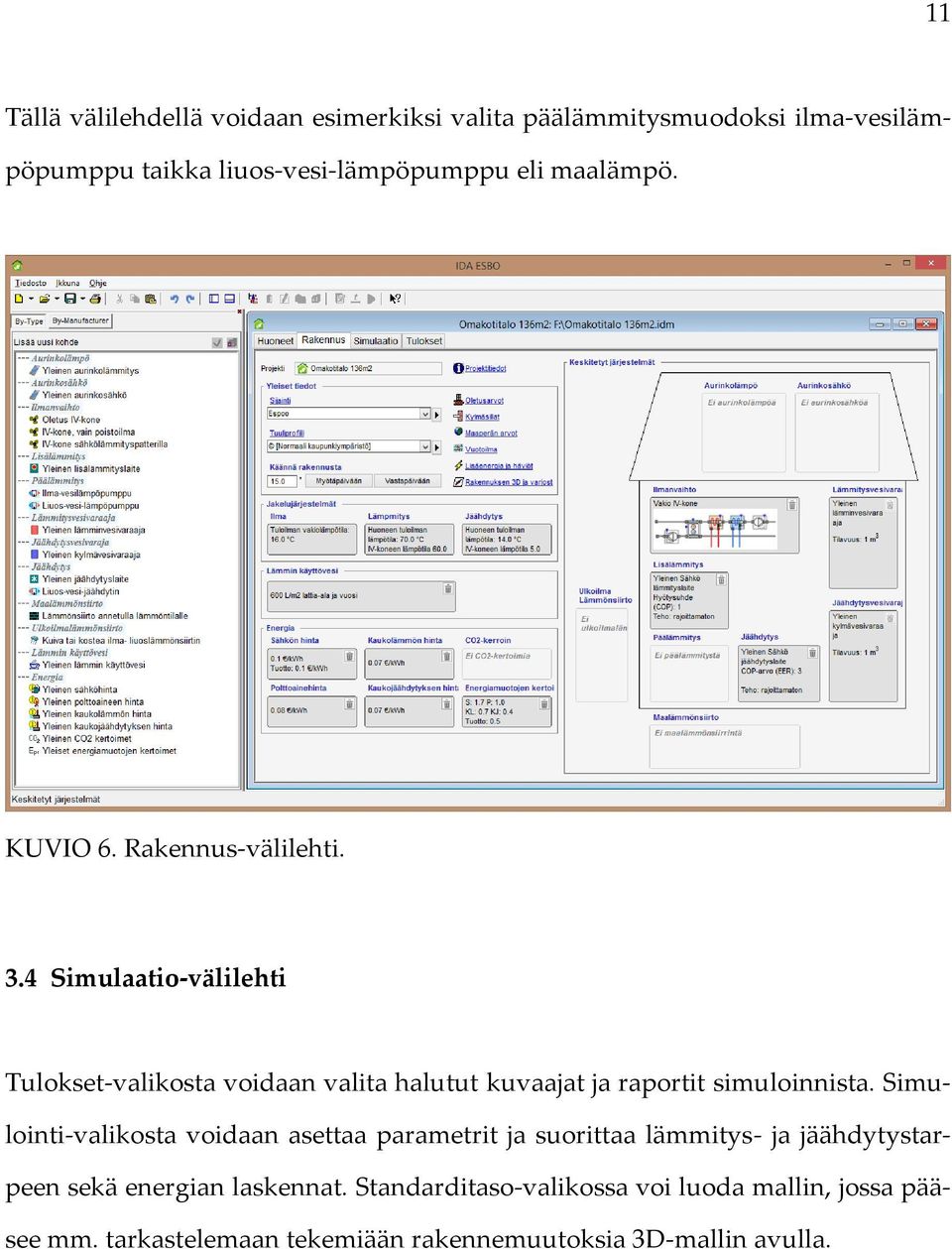 4 Simulaatio-välilehti Tulokset-valikosta voidaan valita halutut kuvaajat ja raportit simuloinnista.