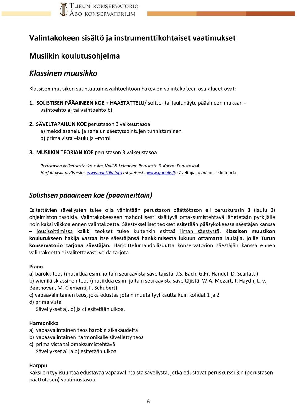 SÄVELTAPAILUN KOE perustason 3 vaikeustasoa a) melodiasanelu ja sanelun säestyssointujen tunnistaminen b) prima vista laulu ja rytmi 3.