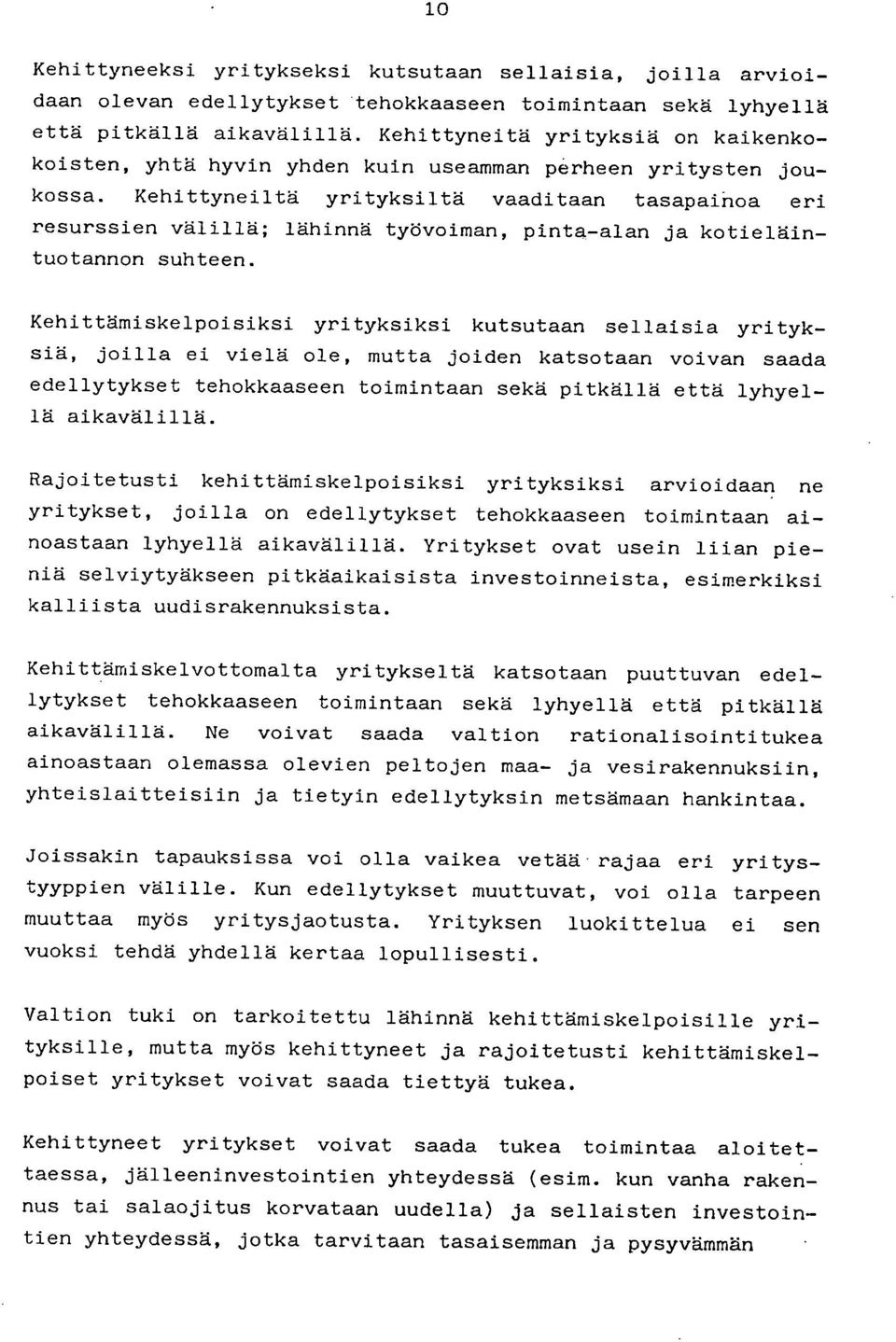 Kehittyneiltä yrityksiltä vaaditaan tasapainoa eri resurssien välillä; lähinnä työvoiman, pinta-alan ja kotieläintuotannon suhteen.