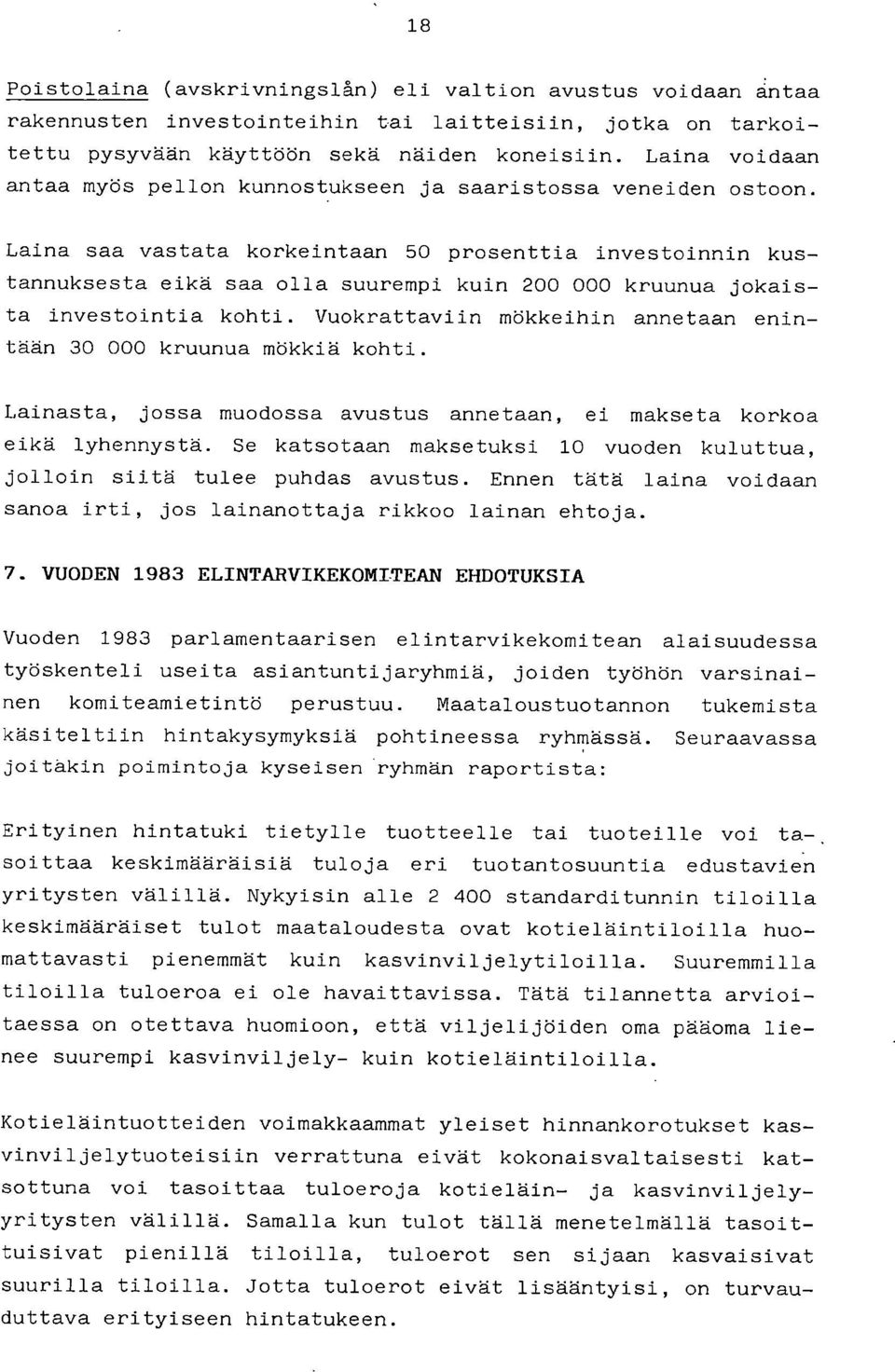 Laina saa vastata korkeintaan 50 prosenttia investoinnin kustannuksesta eikä saa olla suurempi kuin 200 000 kruunua jokaista investointia kohti.