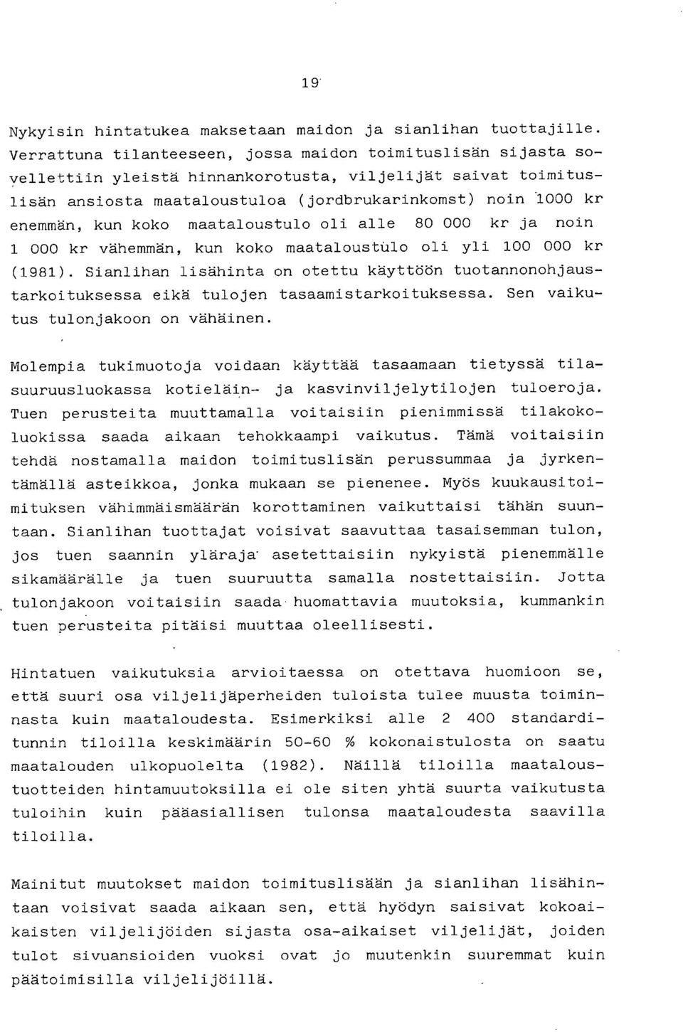 kun koko maataloustulo oli alle 80 000 kr ja noin 1 000 kr vähemmän, kun koko maataloustulo oli yli 100 000 kr (1981).