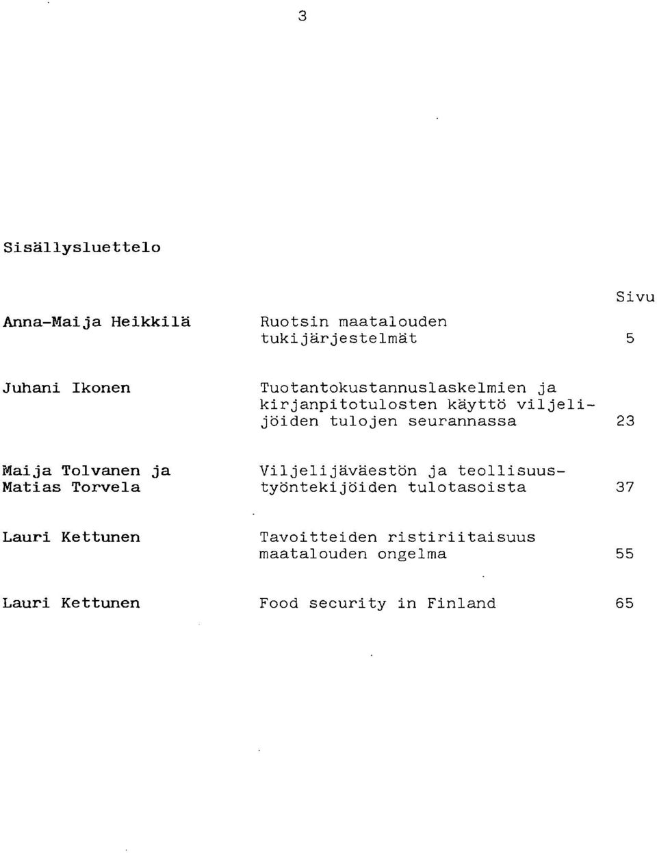 Maija Tolvanen ja Viljelijäväestön ja teollisuus- Matias Torvela työntekijöiden tulotasoista 37