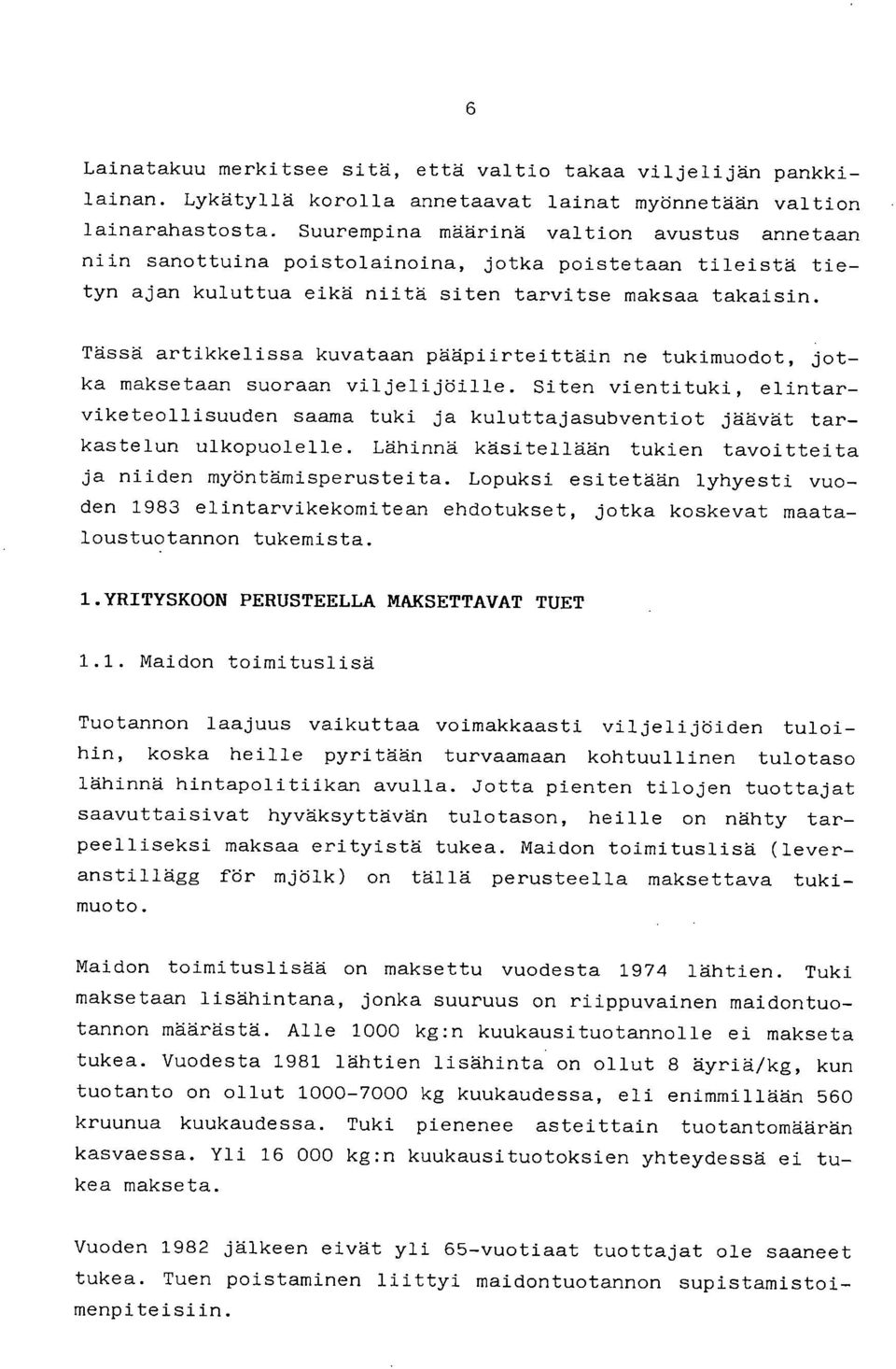 Tässä artikkelissa kuvataan pääpiirteittäin ne tukimuodot, jotka maksetaan suoraan viljelijöille.