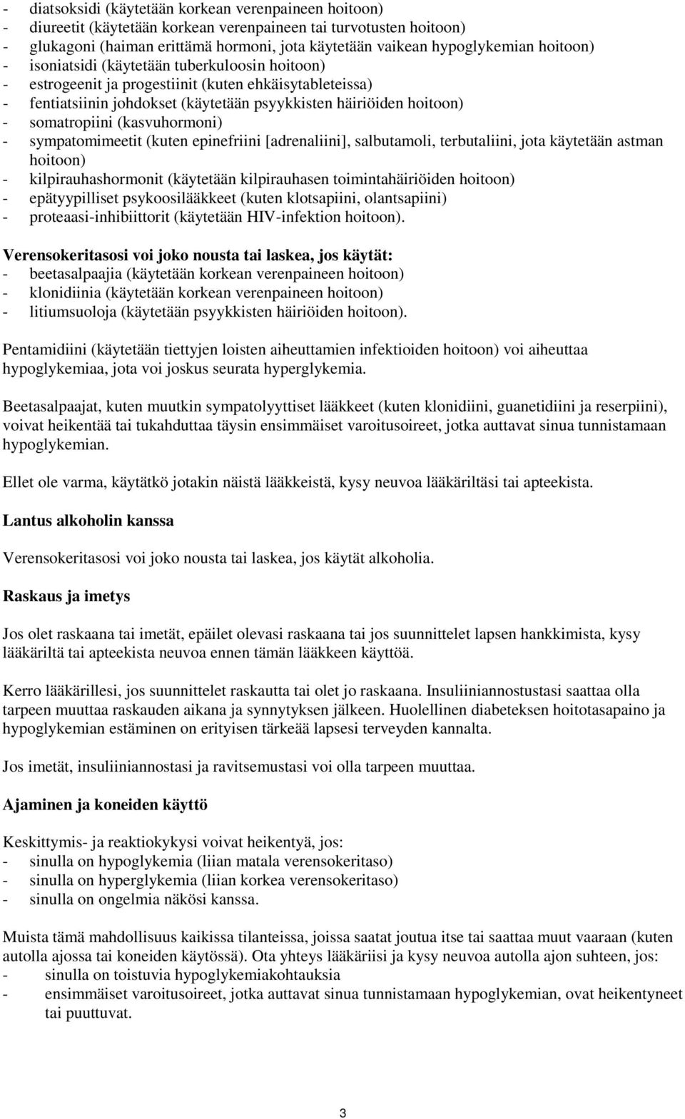 (kasvuhormoni) - sympatomimeetit (kuten epinefriini [adrenaliini], salbutamoli, terbutaliini, jota käytetään astman hoitoon) - kilpirauhashormonit (käytetään kilpirauhasen toimintahäiriöiden hoitoon)