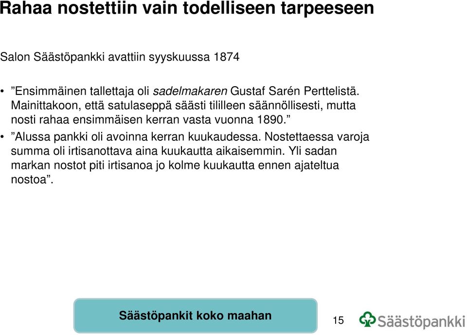 Mainittakoon, että satulaseppä säästi tililleen säännöllisesti, mutta nosti rahaa ensimmäisen kerran vasta vuonna 1890.