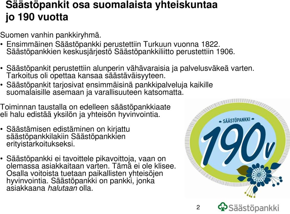 Säästöpankit tarjosivat ensimmäisinä pankkipalveluja kaikille suomalaisille asemaan ja varallisuuteen katsomatta.