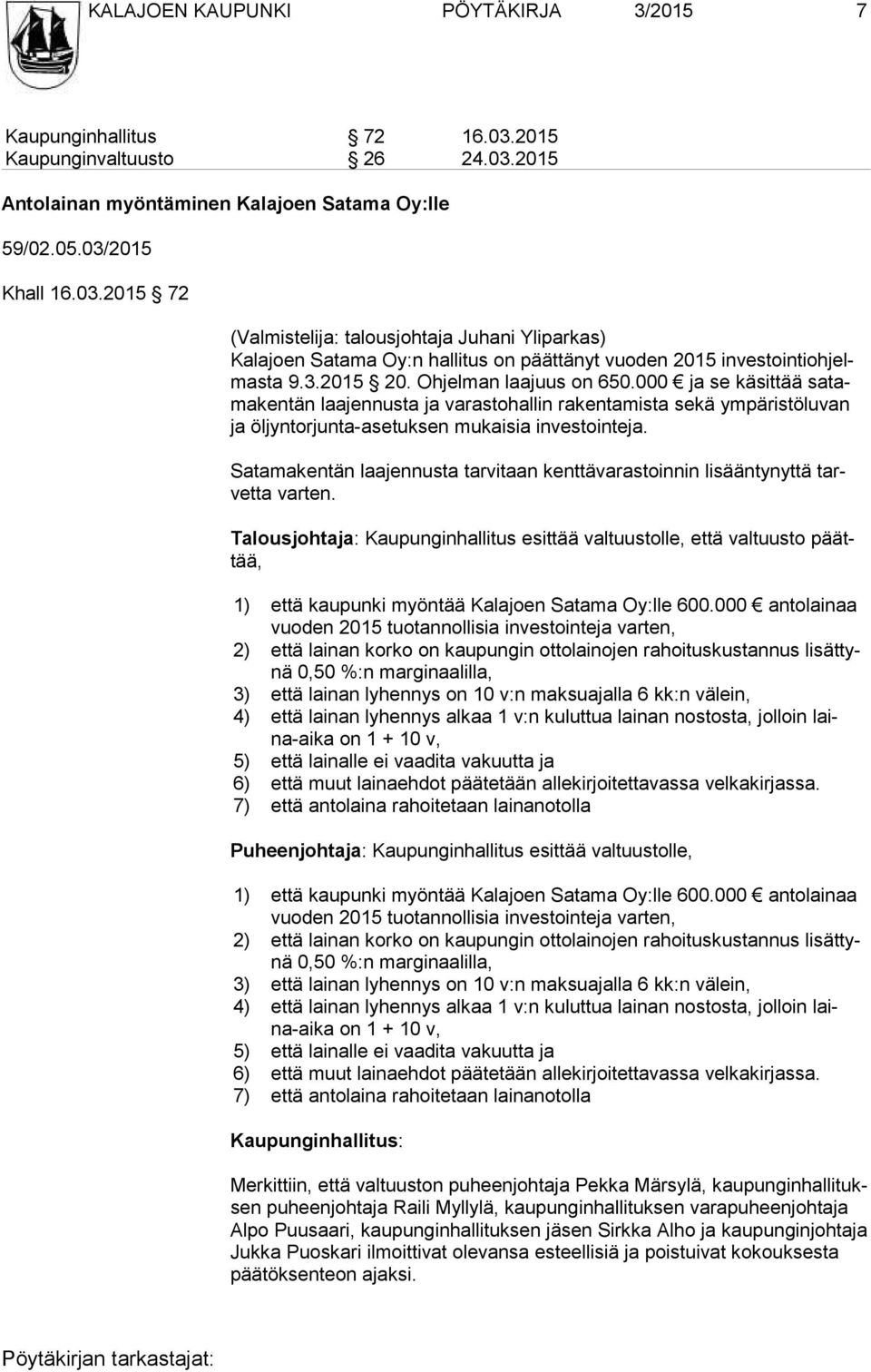 3.2015 20. Ohjelman laajuus on 650.000 ja se käsittää sa tama ken tän laajennusta ja varastohallin rakentamista sekä ympäristöluvan ja öljyntorjunta-asetuksen mukaisia investointeja.