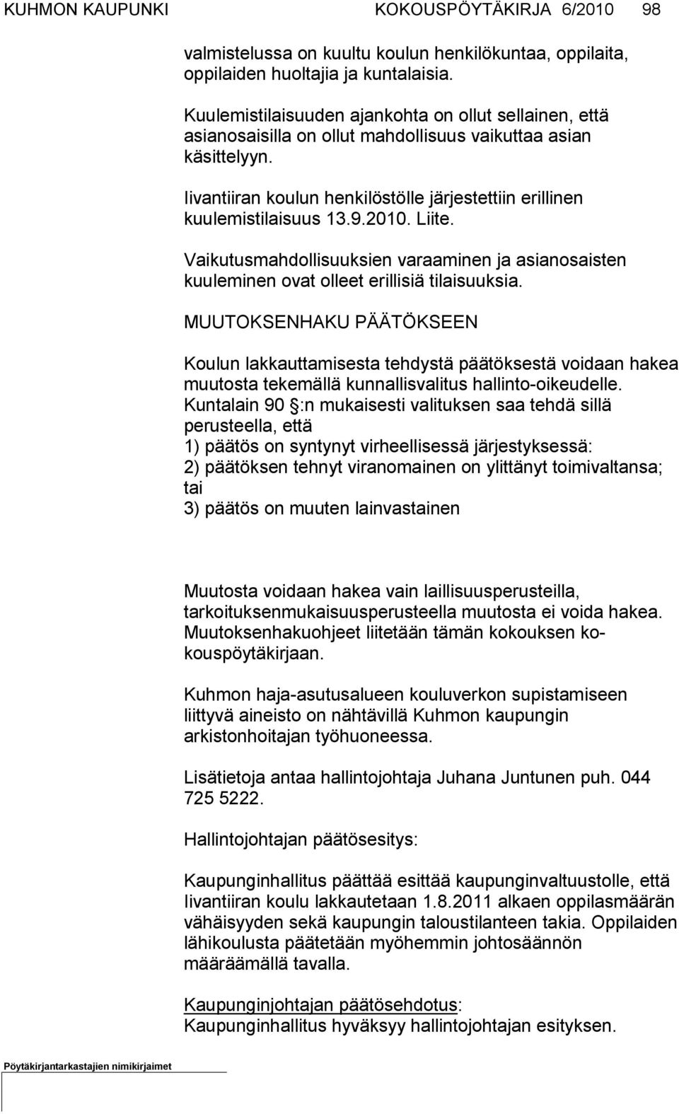 9.2010. Liite. Vaikutusmahdollisuuksien varaaminen ja asianosaisten kuuleminen ovat olleet erillisiä tilaisuuk sia.