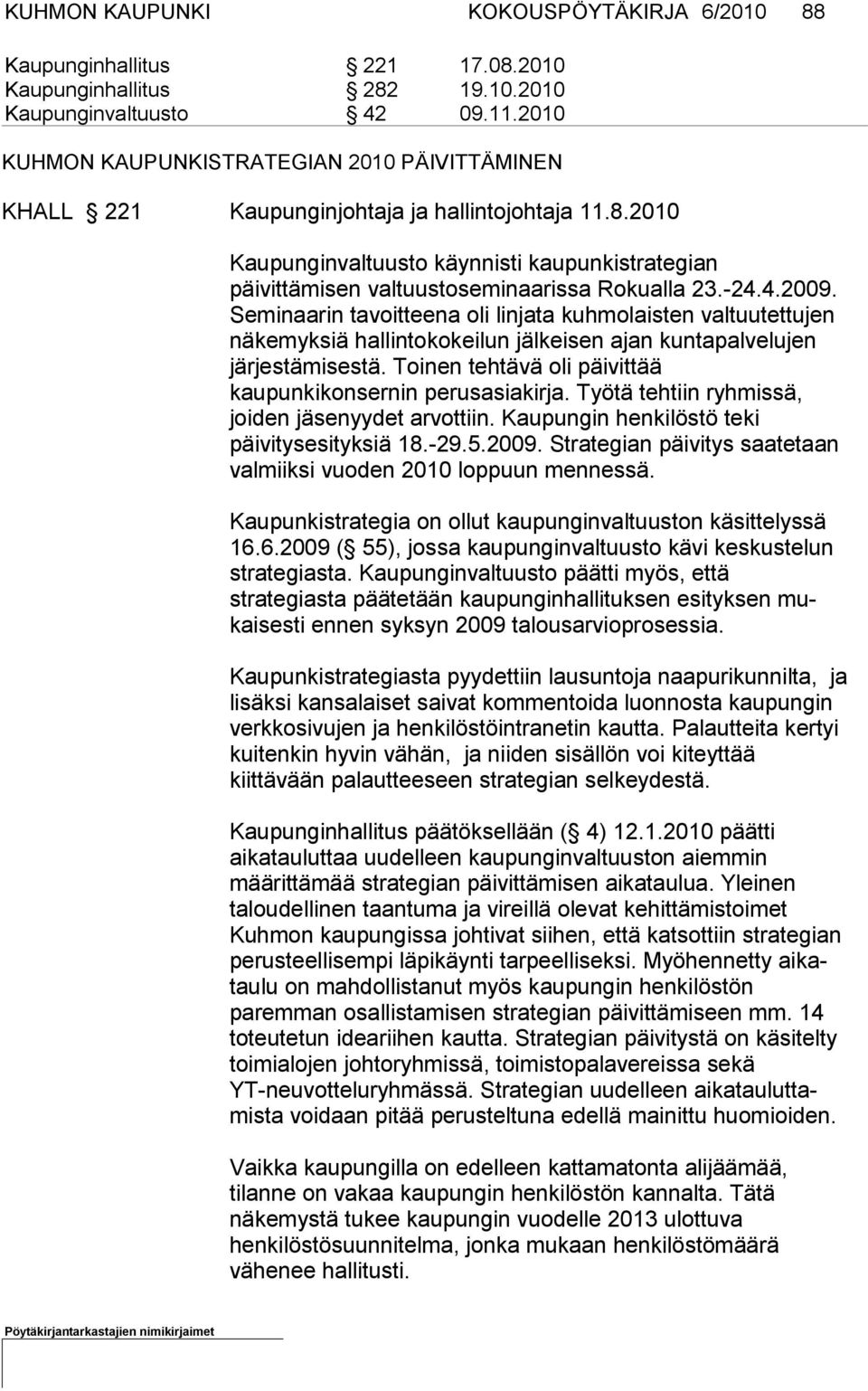 2010 Kaupunginvaltuusto käynnisti kaupunkistrategian päivittämisen val tuustoseminaarissa Rokualla 23.-24.4.2009.