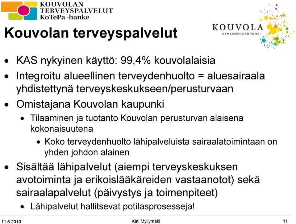 terveydenhuolto lähipalveluista sairaalatoimintaan on yhden johdon alainen Sisältää lähipalvelut (aiempi terveyskeskuksen avotoiminta ja