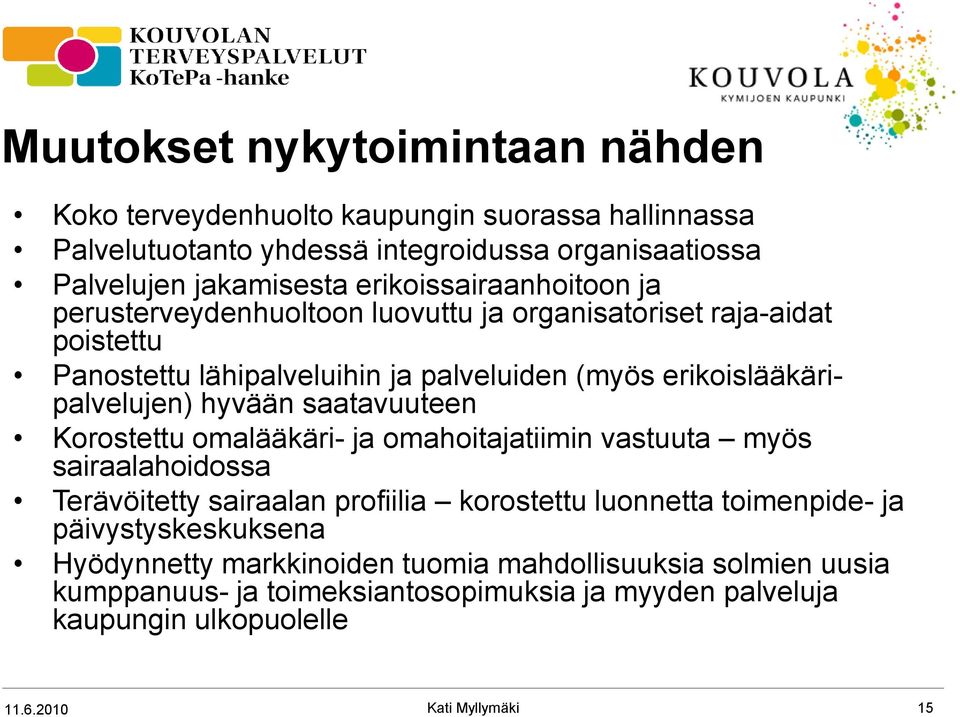 erikoislääkäripalvelujen) hyvään saatavuuteen Korostettu omalääkäri- ja omahoitajatiimin vastuuta myös sairaalahoidossa Terävöitetty sairaalan profiilia korostettu