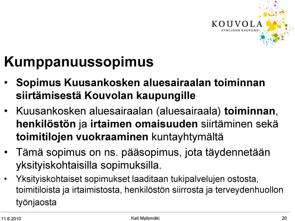 kuntayhtymältä Tämä sopimus on ns. pääsopimus, jota täydennetään yksityiskohtaisilla sopimuksilla.