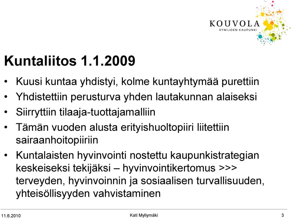 alaiseksi Siirryttiin tilaaja-tuottajamalliin Tämän vuoden alusta erityishuoltopiiri liitettiin