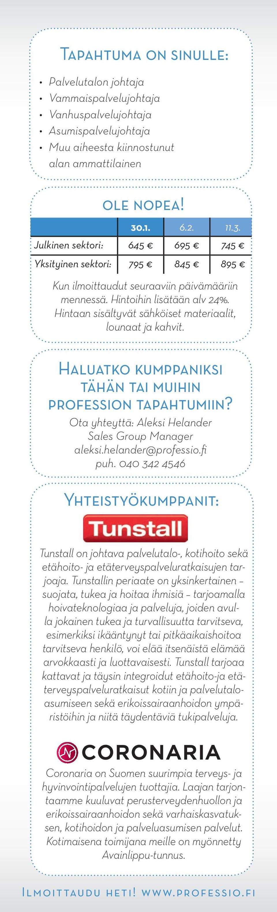 Hintaan sisältyvät sähköiset materiaalit, lounaat ja kahvit. Haluatko kumppaniksi tähän tai muihin profession tapahtumiin? Ota yhteyttä: Aleksi Helander Sales Group Manager aleksi.helander@professio.