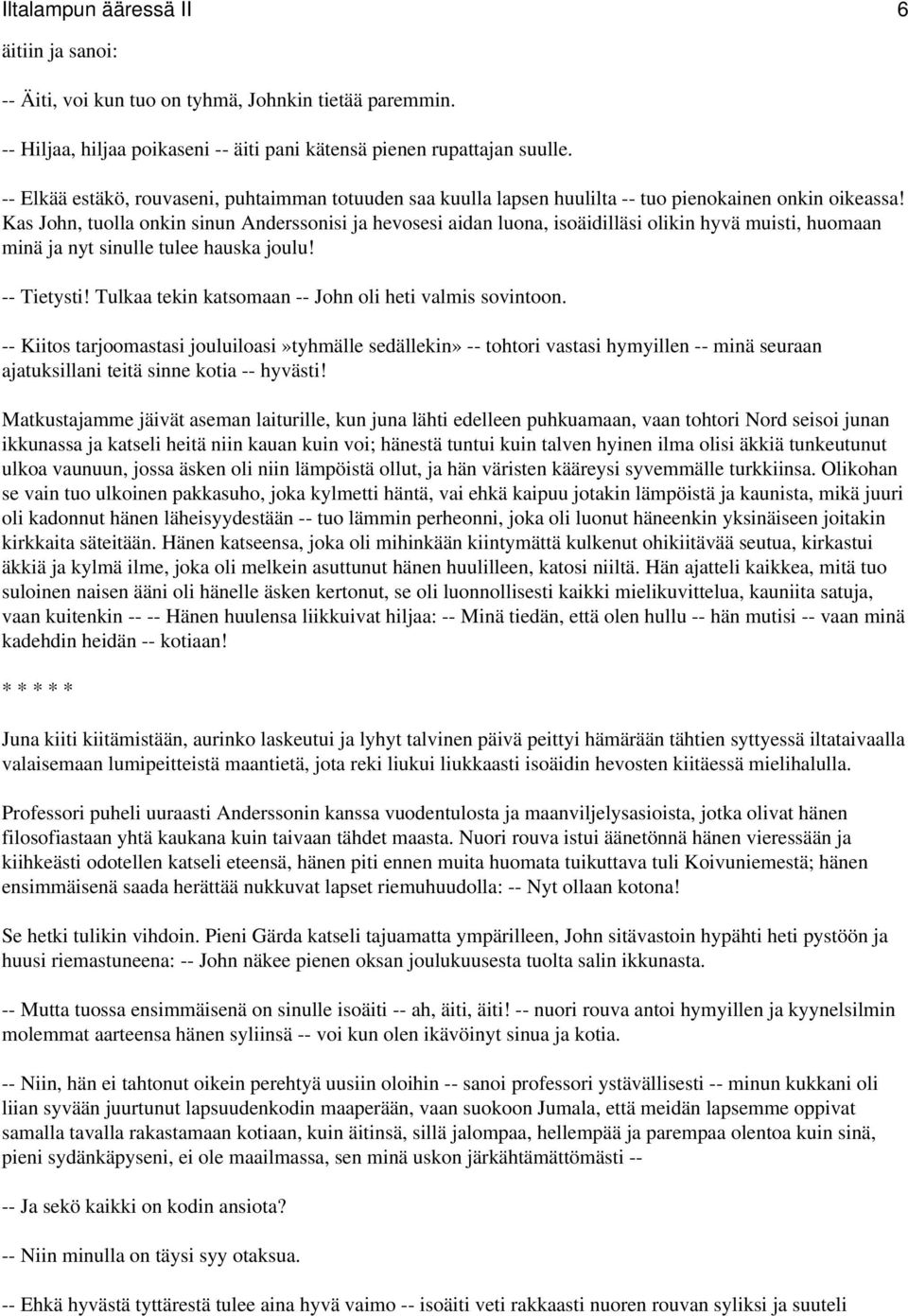 Kas John, tuolla onkin sinun Anderssonisi ja hevosesi aidan luona, isoäidilläsi olikin hyvä muisti, huomaan minä ja nyt sinulle tulee hauska joulu! -- Tietysti!