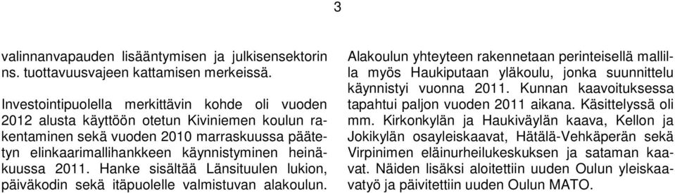 2011. Hanke sisältää Länsituulen lukion, päiväkodin sekä itäpuolelle valmistuvan alakoulun.