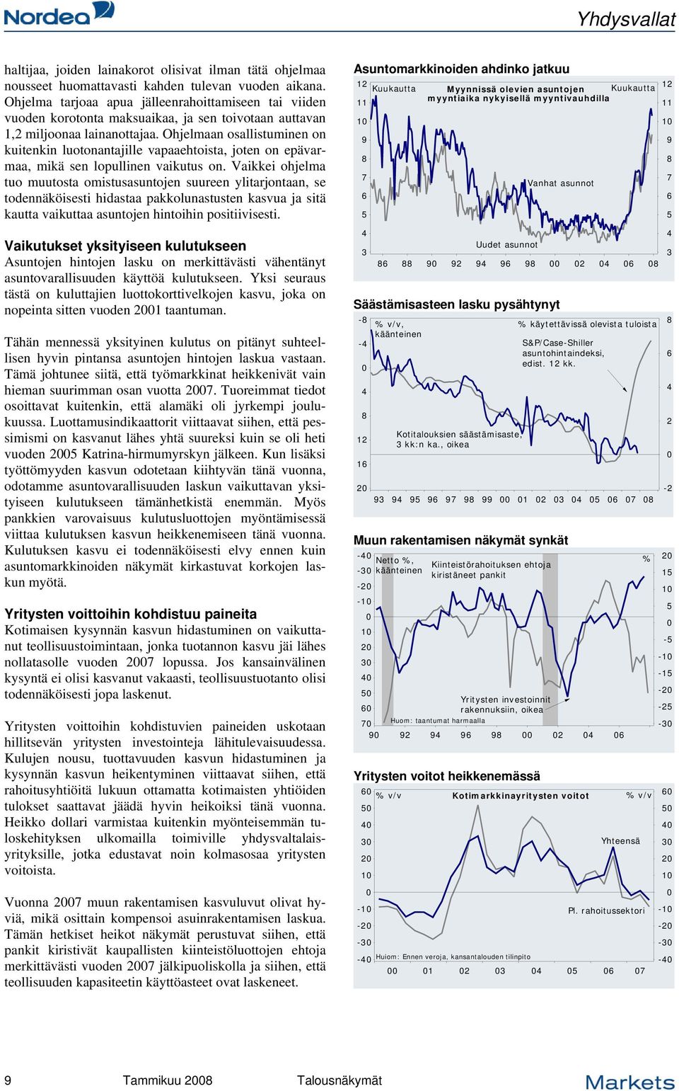 Ohjelmaan osallistuminen on kuitenkin luotonantajille vapaaehtoista, joten on epävarmaa, mikä sen lopullinen vaikutus on.