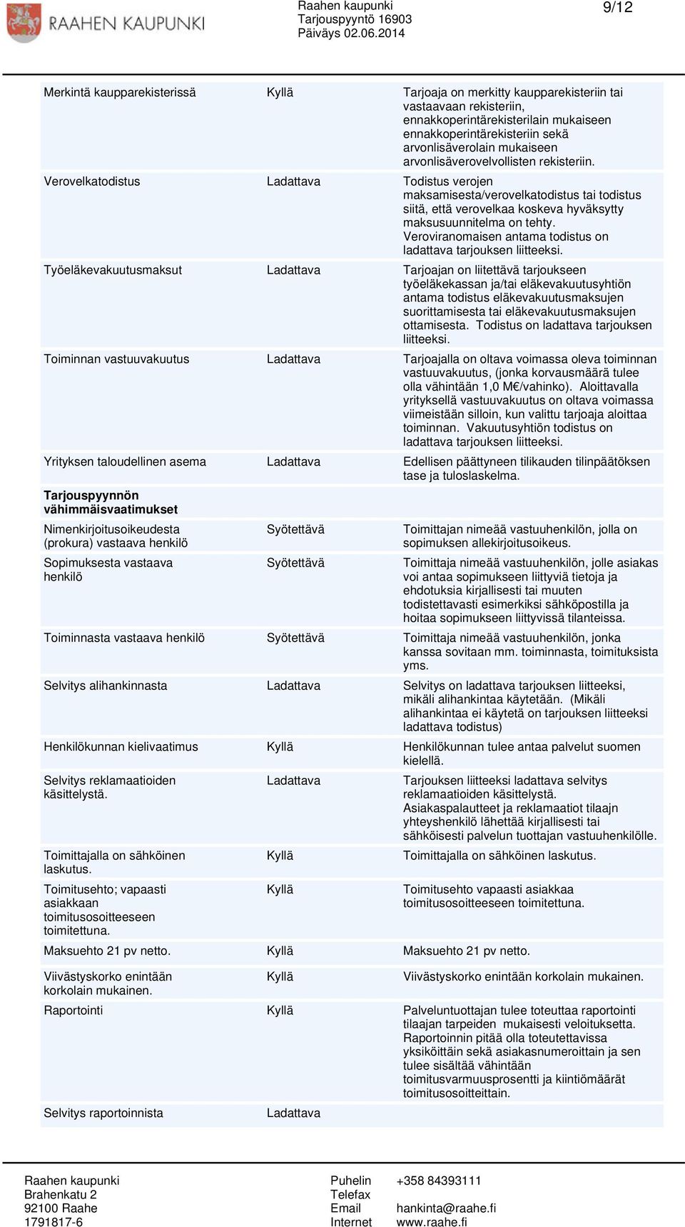 Veroviranomaisen antama todistus on ladattava tarjouksen liitteeksi.