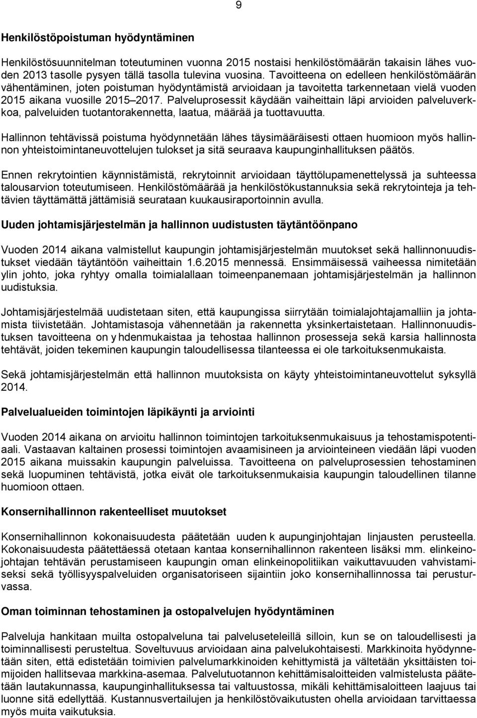 Palveluprosessit käydään vaiheittain läpi arvioiden palveluverkkoa, palveluiden tuotantorakennetta, laatua, määrää ja tuottavuutta.