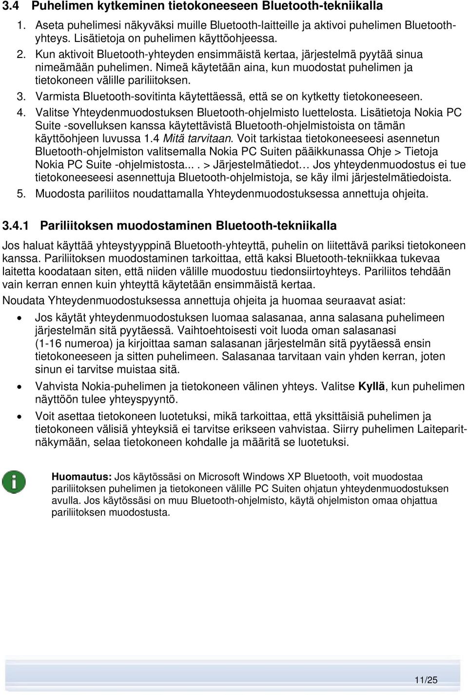 Varmista Bluetooth-sovitinta käytettäessä, että se on kytketty tietokoneeseen. 4. Valitse Yhteydenmuodostuksen Bluetooth-ohjelmisto luettelosta.