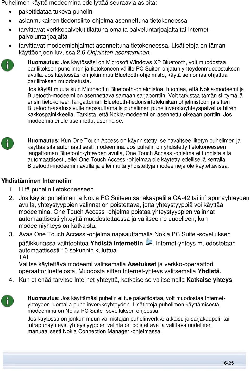 Huomautus: Jos käytössäsi on Microsoft Windows XP Bluetooth, voit muodostaa pariliitoksen puhelimen ja tietokoneen välille PC Suiten ohjatun yhteydenmuodostuksen avulla.