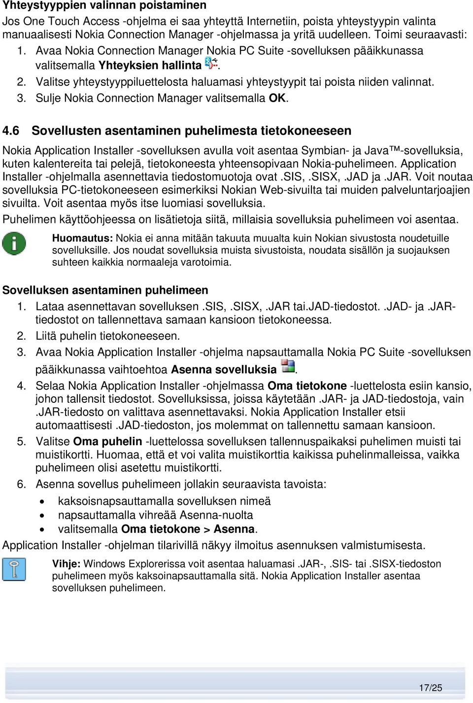 Valitse yhteystyyppiluettelosta haluamasi yhteystyypit tai poista niiden valinnat. 3. Sulje Nokia Connection Manager valitsemalla OK. 4.