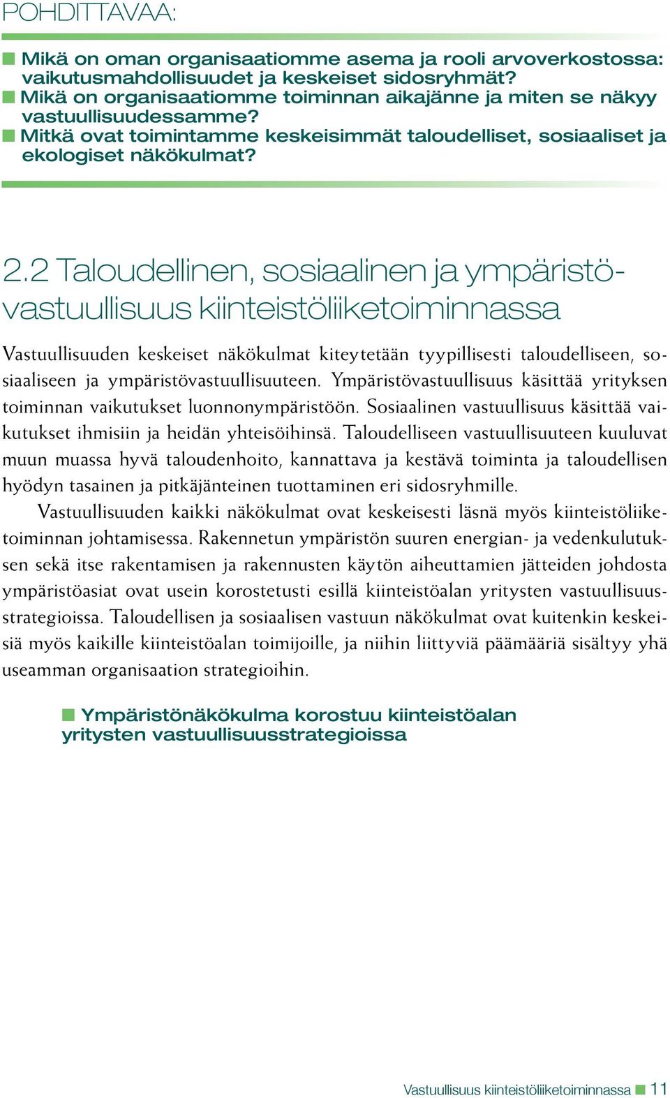 2 Taloudellinen, sosiaalinen ja ympäristövastuullisuus kiinteistöliiketoiminnassa Vastuullisuuden keskeiset näkökulmat kiteytetään tyypillisesti taloudelliseen, sosiaaliseen ja