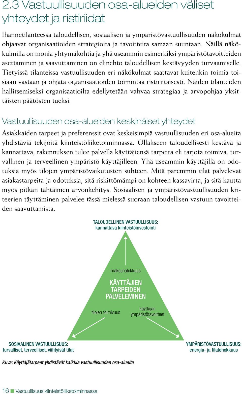 Näillä näkökulmilla on monia yhtymäkohtia ja yhä useammin esimerkiksi ympäristötavoitteiden asettaminen ja saavuttaminen on elinehto taloudellisen kestävyyden turvaamiselle.